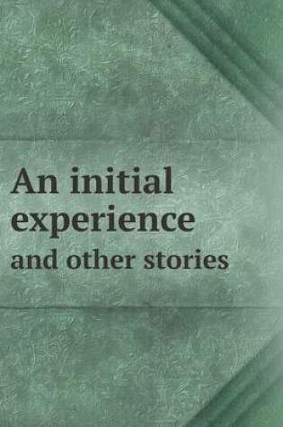 Cover of An Initial Experience and Other Stories