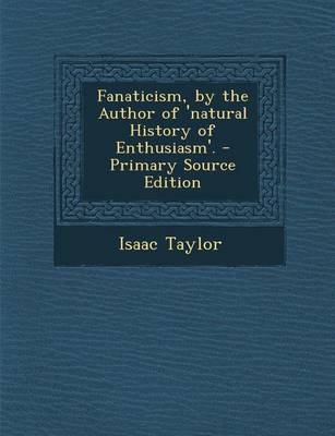 Book cover for Fanaticism, by the Author of 'Natural History of Enthusiasm'. - Primary Source Edition