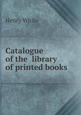 Book cover for Catalogue of the library of printed books