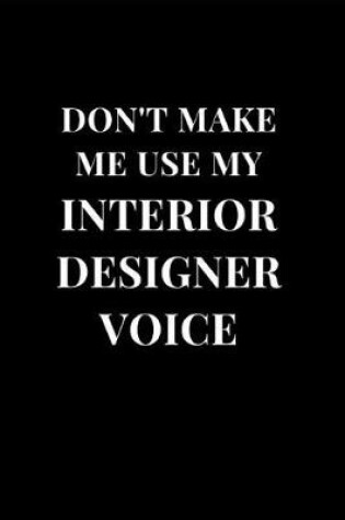 Cover of Don't Make Me Use My Interior Designer Voice