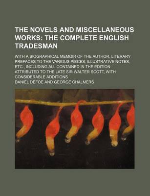 Book cover for The Novels and Miscellaneous Works (Volume 17); The Complete English Tradesman. with a Biographical Memoir of the Author, Literary Prefaces to the Various Pieces, Illustrative Notes, Etc., Including All Contained in the Edition Attributed to the Late Sir