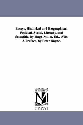 Book cover for Essays, Historical and Biographical, Political, Social, Literary, and Scientific. by Hugh Miller. Ed., With A Preface, by Peter Bayne.