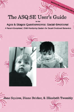 Cover of Ages & Stages Questionnaires®: Social-Emotional (ASQ:SE™): User's Guide