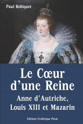 Book cover for Le Coeur d'une Reine - Anne d'Autriche, Louis XIII et Mazarin