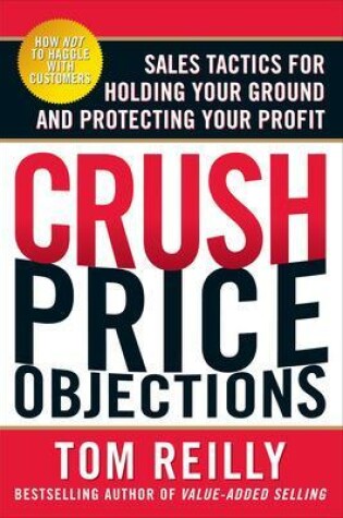 Cover of Crush Price Objections: Sales Tactics for Holding Your Ground and Protecting Your Profit