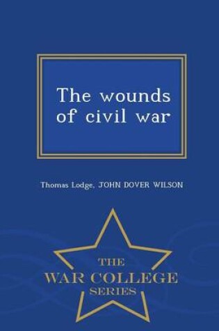 Cover of The Wounds of Civil War - War College Series