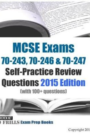 Cover of MCSE Exams 70-243, 70-246 & 70-247 Self-Practice Review Questions 2015 Edition