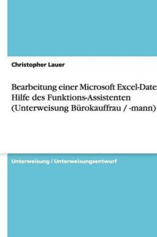 Cover of Bearbeitung einer Microsoft Excel-Datei mit Hilfe des Funktions-Assistenten (Unterweisung Bürokauffrau / -mann)