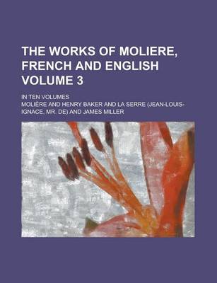 Book cover for The Works of Moliere, French and English; In Ten Volumes Volume 3