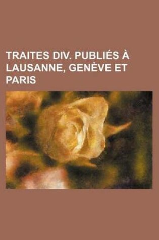 Cover of Traites DIV. Publies a Lausanne, Geneve Et Paris