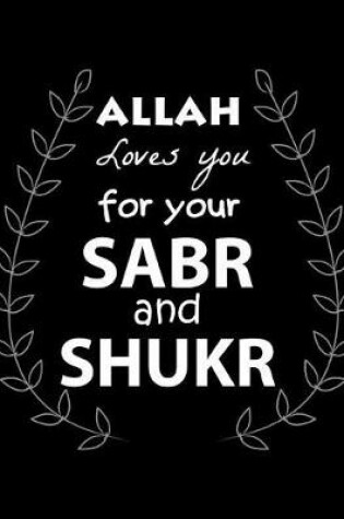 Cover of Allah Loves You for Your Sabr and Shukr