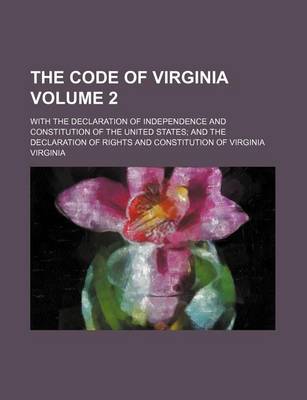 Book cover for The Code of Virginia; With the Declaration of Independence and Constitution of the United States and the Declaration of Rights and Constitution of Vir