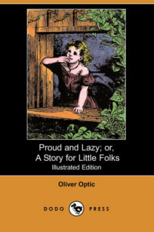 Cover of Proud and Lazy; Or, a Story for Little Folks(Dodo Press)