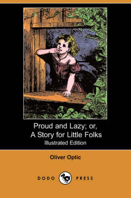 Book cover for Proud and Lazy; Or, a Story for Little Folks(Dodo Press)