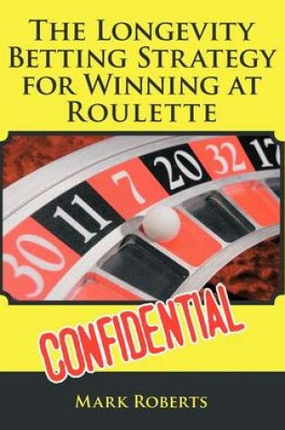 Cover of The Longevity Betting Strategy for Winning at Roulette