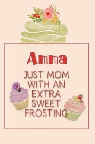 Cover of Amma Just Mom with an Extra Sweet Frosting