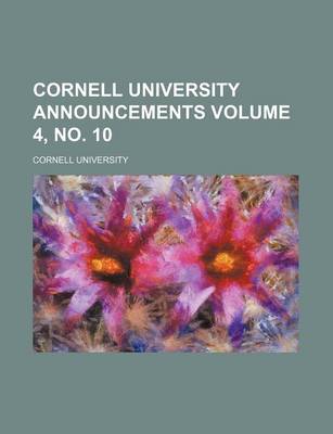 Book cover for Cornell University Announcements Volume 4, No. 10