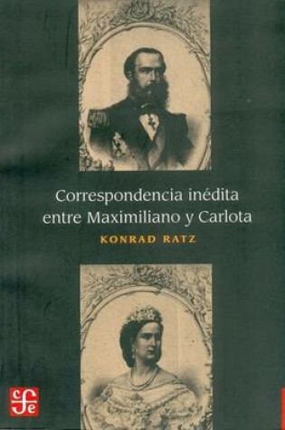 Cover of Correspondencia Inedita Entre Maximiliano y Carlota