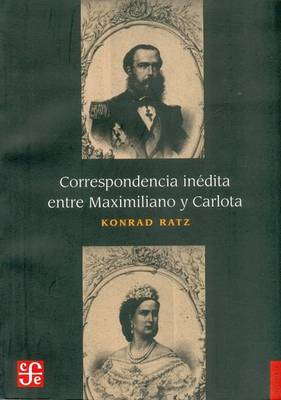 Book cover for Correspondencia Inedita Entre Maximiliano y Carlota
