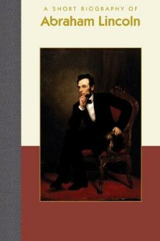Cover of A Short Biography of Abraham Lincoln