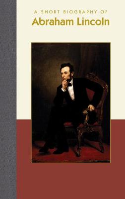 Book cover for A Short Biography of Abraham Lincoln