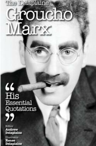 Cover of The Delaplaine Groucho Marx - His Essential Quotations