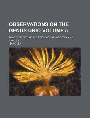 Book cover for Observations on the Genus Unio Volume 5; Together with Descriptions of New Genera and Species