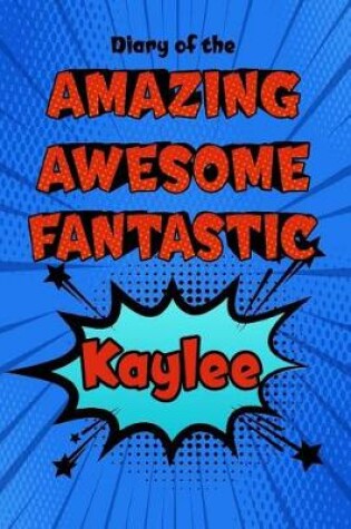 Cover of Diary of the Amazing Awesome Fantastic Kaylee