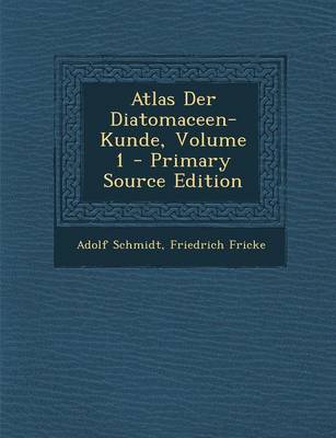 Book cover for Atlas Der Diatomaceen-Kunde, Volume 1 - Primary Source Edition