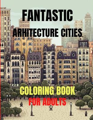 Book cover for Fantastic Arhitecture Cities Coloring Book