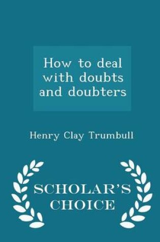 Cover of How to Deal with Doubts and Doubters - Scholar's Choice Edition