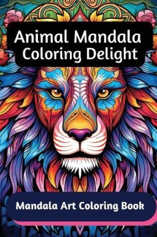 Cover of Animal Mandala Coloring Delight