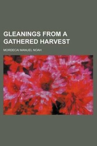 Cover of Gleanings from a Gathered Harvest