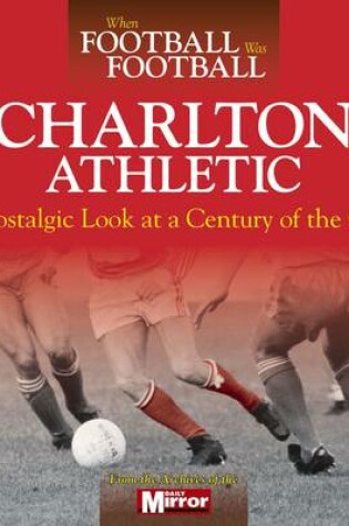 Cover of When Football Was Football: Charlton Athletic