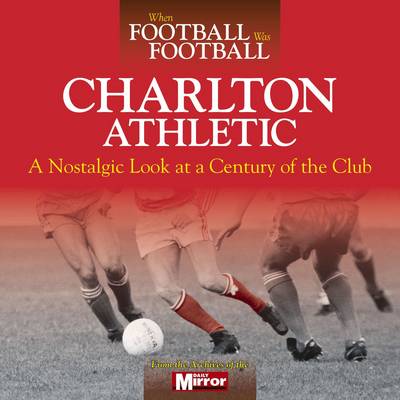 Book cover for When Football Was Football: Charlton Athletic