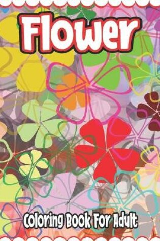 Cover of Flower Coloring Book For Adult