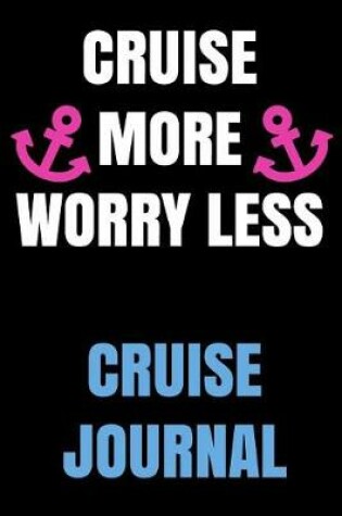 Cover of Cruise More Worry Less Cruise Journal