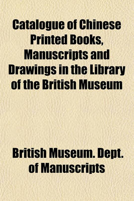 Book cover for Catalogue of Chinese Printed Books, Manuscripts and Drawings in the Library of the British Museum