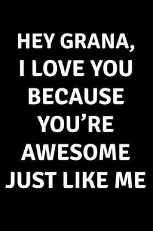 Cover of Hey Grana I Love You Because You're Awesome Just Like Me