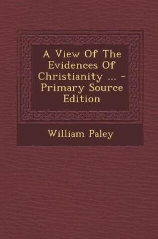 Cover of A View of the Evidences of Christianity ... - Primary Source Edition