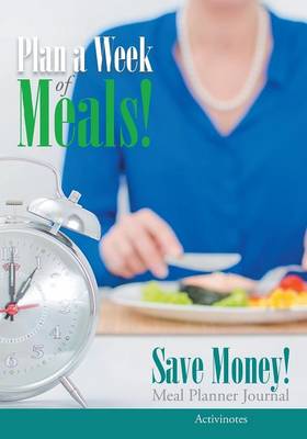 Book cover for Plan a Week of Meals! Save Money! Meal Planner Journal