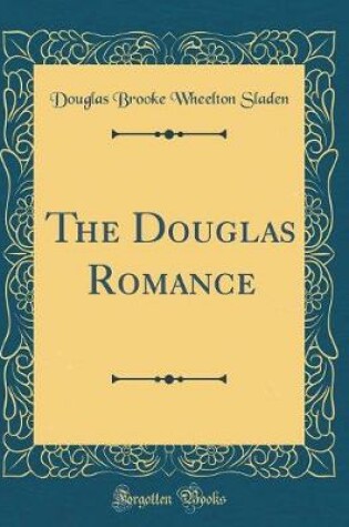 Cover of The Douglas Romance (Classic Reprint)