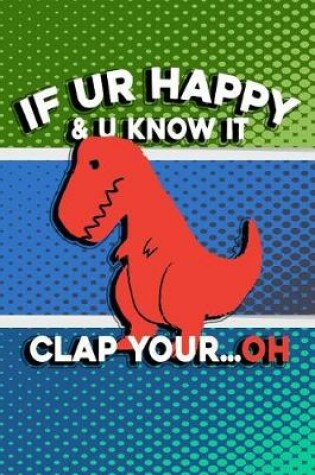 Cover of If Ur Happy & U Know It, Clap Your... Oh