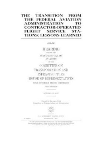 Cover of The transition from the Federal Aviation Administration to contractor-operated flight service stations
