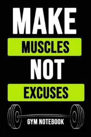 Cover of Make Muscles Not Excuses