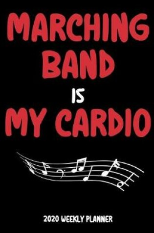 Cover of Marching Band Is My Cardio - 2020 Weekly Planner