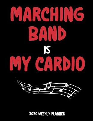 Book cover for Marching Band Is My Cardio - 2020 Weekly Planner