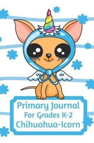 Cover of Primary Journal For Grades K-2 Chihuahua - Icorn