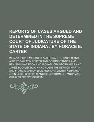 Book cover for Reports of Cases Argued and Determined in the Supreme Court of Judicature of the State of Indiana - By Horace E. Carter (Volume 121)