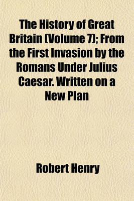 Book cover for The History of Great Britain (Volume 7); V. 1-2 B.C. 55-A.D. 449. from the First Invasion by the Romans Under Julius Caesar. Written on a New Plan